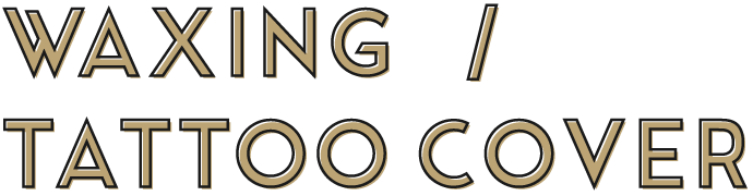 WAXING / TATOO COVER